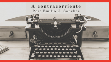 Columna de opini&oacute;n de Emilio J. S&aacute;nchez.&nbsp;