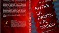 Portada y contraportada del libro Entre la razón y el deseo. Portada y contraportada del libro Entre la razón y el deseo.