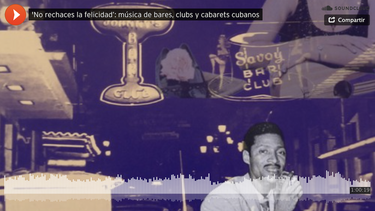 Un programa radial de Diario de Cuba recuerda a las leyendas de los cabarets y clubs en la isla. 