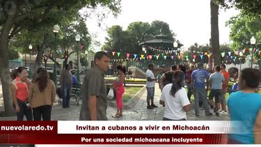 Los cubanos varados en Nuevo Laredo que decidan emigrar a Michoacán, serán completamente respaldador por las autoridades gubernamentales de ese estado mexicano. 