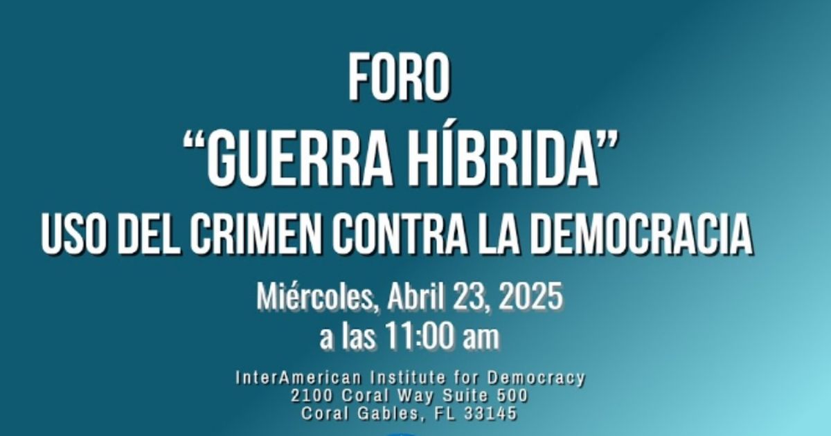 El Interamerican Institute for Democracy debate sobre la “Guerra híbrida”, uso del crimen contra la democracia