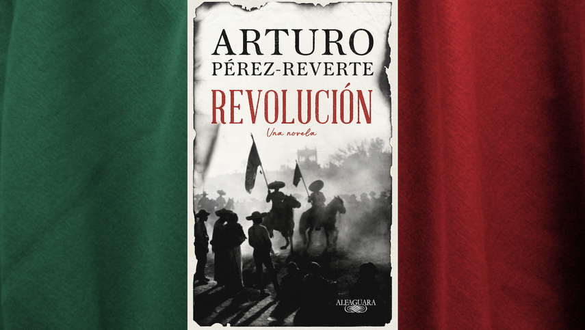 lado Motear Embrión Nueva novela de Pérez-Reverte viaja a la revolución mexicana