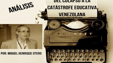 Del colapso a la cat&aacute;strofe educativa venezolana, un texto de Miguel Henrique Otero.