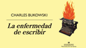 Portada del libro La enfermedad de escribir, de Charles Bukowski. Portada del libro La enfermedad de escribir, de Charles Bukowski.
