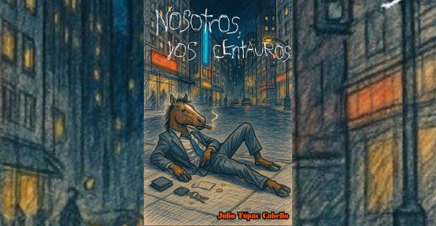 Portada del libro Nosotros, los centauros, de Julio Túpac Cabello.