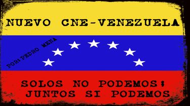 Nuevo CNE-Venezuela: &iexcl;Solos no podemos; juntos s&iacute; podemos!