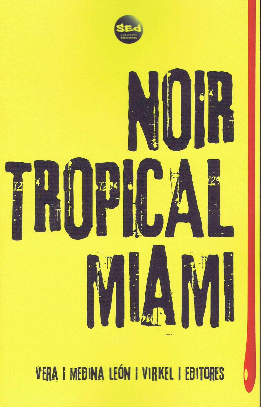 El libro Noir Tropical&nbsp;recoge relatos de 18 autores que retratan “el lado oscuro de Miami”