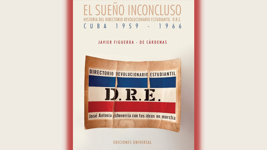 Portada del libro El sueño inconcluso: Historia del Directorio Revolucionario Estudiantil (D.R.E.), Cuba 1959-1966, de Javier Figueroa de Cárdenas.