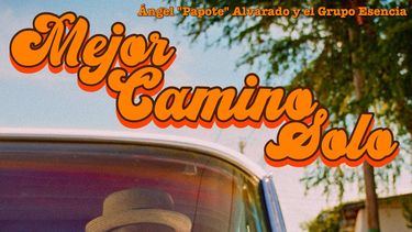 Ángel “Papote” Alvarado y Grupo Esencia presentan el tema Mejor camino solo”.