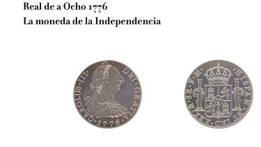El Real de a Ocho 1776La moneda de la Independencia.&nbsp;