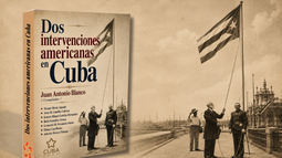 Portada de Dos intervenciones americanas en Cuba, obra que reúne siete ensayos sobre los episodios de 1898 y 1906 y sus lecciones para el presente.
