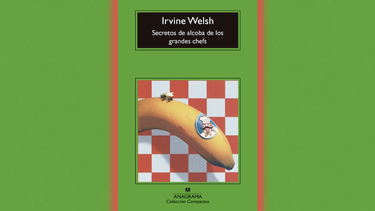 Portada de la novela Secretos de alcoba de los grandes chefs, de Irvine Welsh.&nbsp;