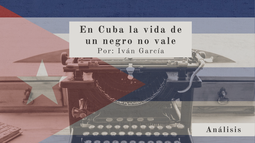Texto de an&aacute;lisis sobre el racismo en Cuba, escrito por Iv&aacute;n Garc&iacute;a.&nbsp;