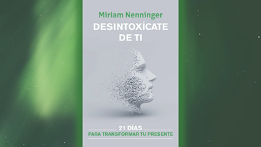 Portada del libro “Desintoxícate de ti: 21 días para transformar tu presente”, de Miriam Nenninger.