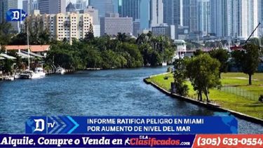 informe ratifica peligro en miami por aumento de nivel del mar